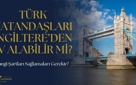 Türk Vatandaşları İngiltere Londra’da Ev Alabilir mi?