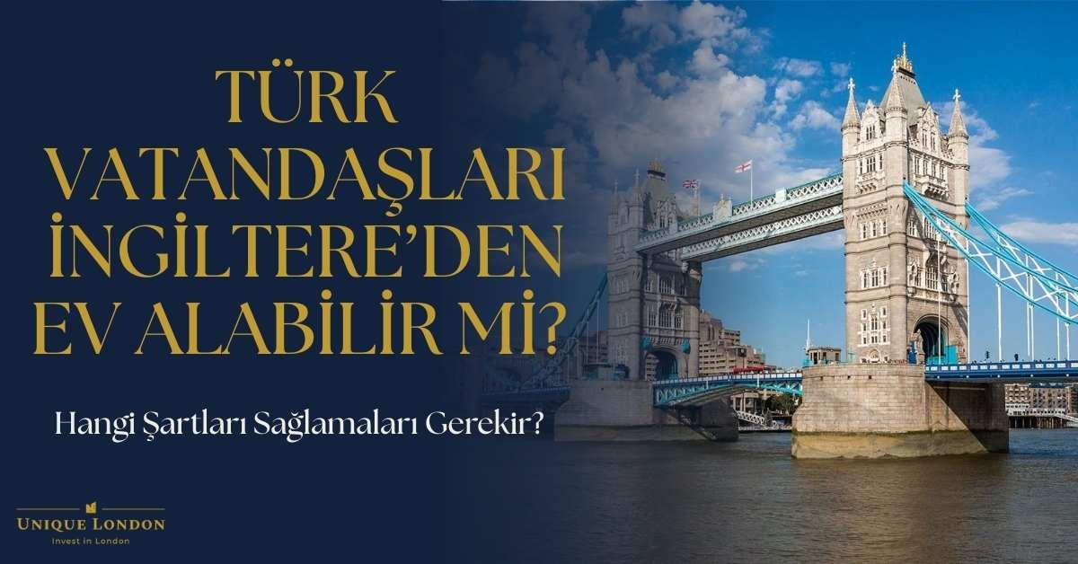 Türk Vatandaşları İngiltere Londra’da Ev Alabilir mi?