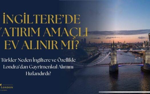 İngiltere Londra’da Yatırım Amaçlı Ev Alınır mı?