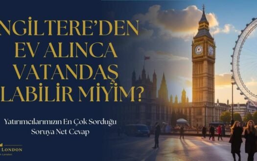 İngiltere’den Ev Alınca Vatandaş Olabilir miyim? 2026 Güncel Rehberi