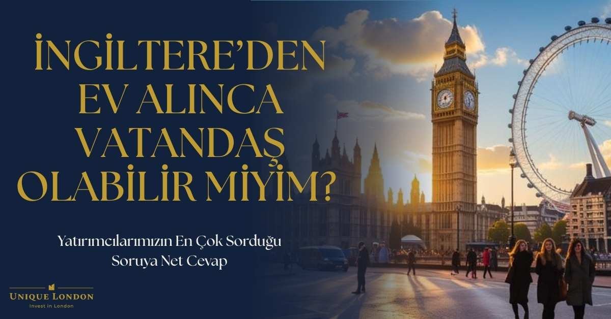 İngiltere’den Ev Alınca Vatandaş Olabilir miyim? 2026 Güncel Rehberi